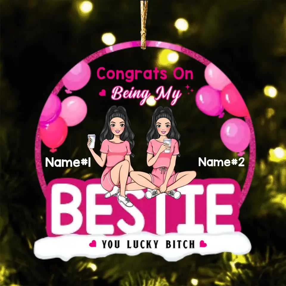 You're Lucky To Have Me - Bestie Personalized Custom Ornament - Acrylic Snow Globe Shaped - Christmas Gift For Best Friends, BFF, Sisters