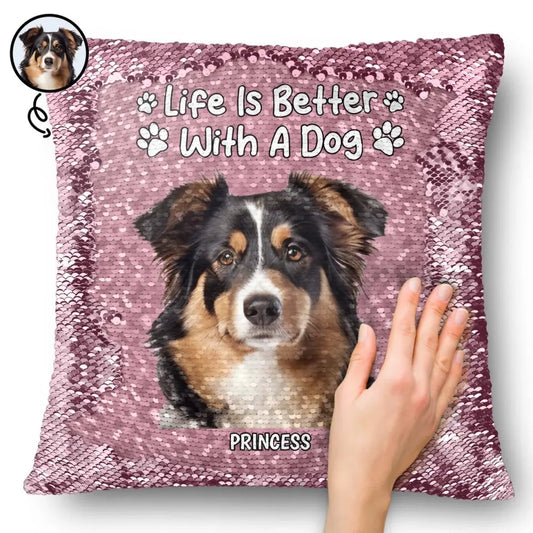 Custom Photo Life Is Better With Dog Cat - Gift For Pet Lovers - Personalized Sequin Pillow, Mermaid Sequin Cushion Magic Reversible Throw Pillow