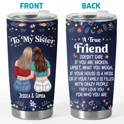 Love You For Who You Are - Bestie Personalized Custom Tumbler - Gift For Best Friends, BFF, Sisters