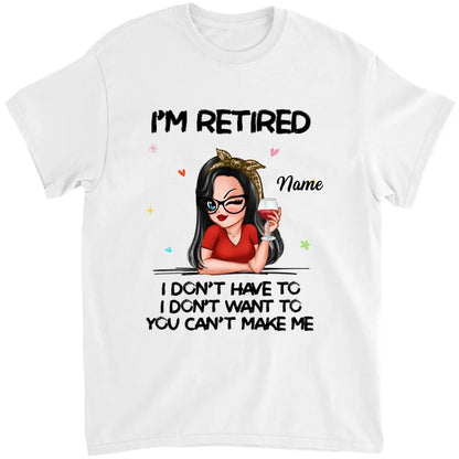I‘m Retired You Can’t Make Me Retirement Gift Personalized Shirt