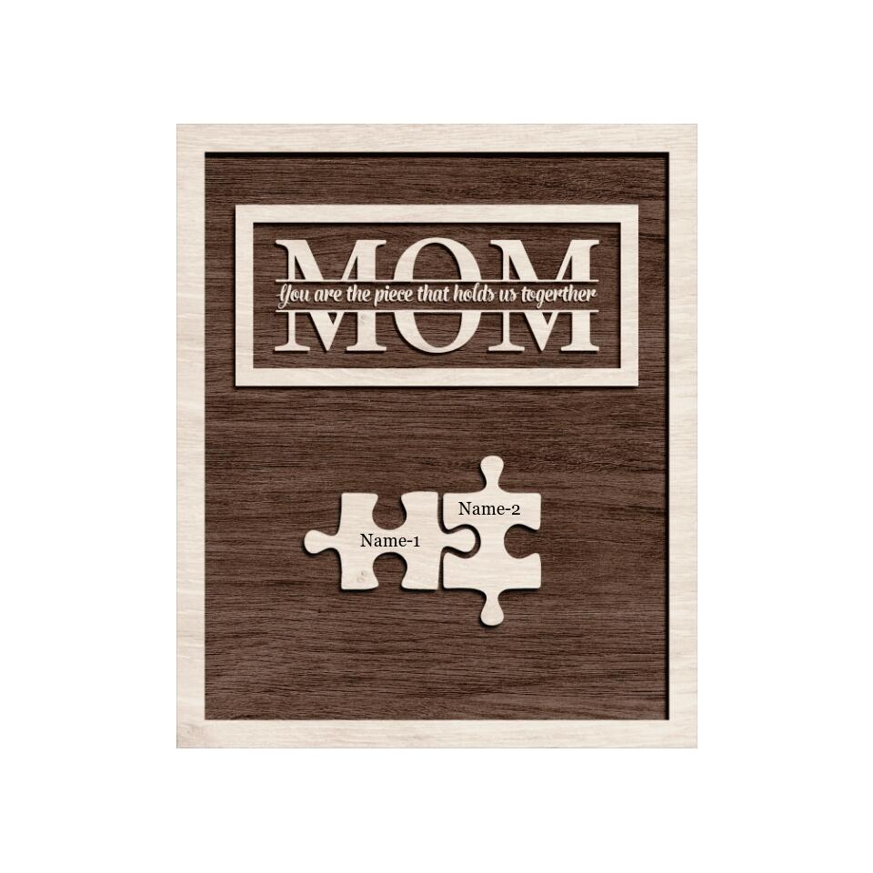 Mom,You Are The Piece That Holds Us Together-Personalized Mother's Day Gift Wooden Frame