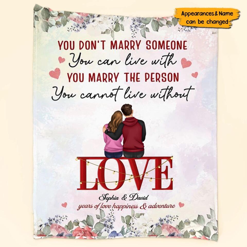 You Marry The Person You Cannot Live Without - Personalized Blanket - Anniversary Gift For Couples