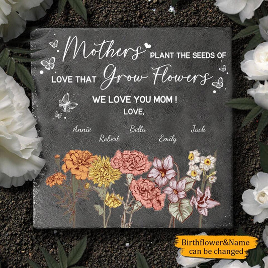 Mothers Plant The Seeds Of Love Grow Flowers - Personalized Memorial Stone - Gift for Mom