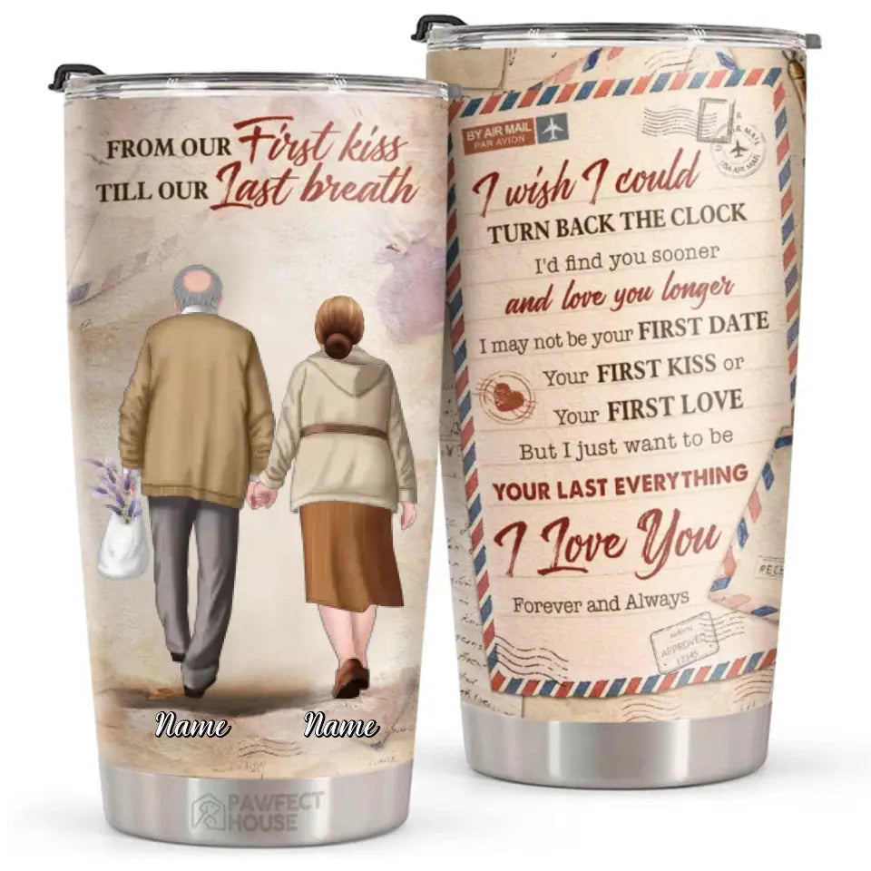 Love You Forever And Always Just Want To Be Your Last Everything - Personalized Tumbler - Gift For Couple, Husband Wife, Anniversary, Engagement, Wedding, Marriage Gift