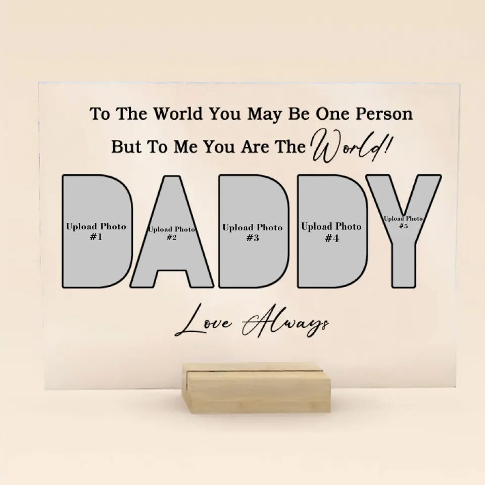 (Photo Inserted) To Us You Are The World Daddy - Personalized Acrylic Plaque