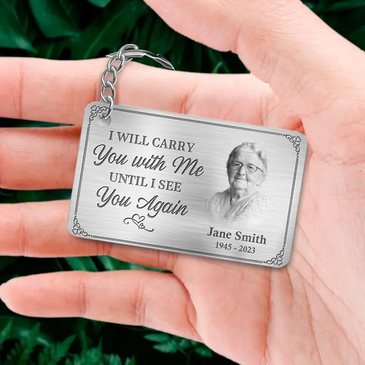 Custom Photo I'll Carry You With Me Until I See You Again - Memorial Personalized Custom Keychain - Sympathy Gift For Family Members