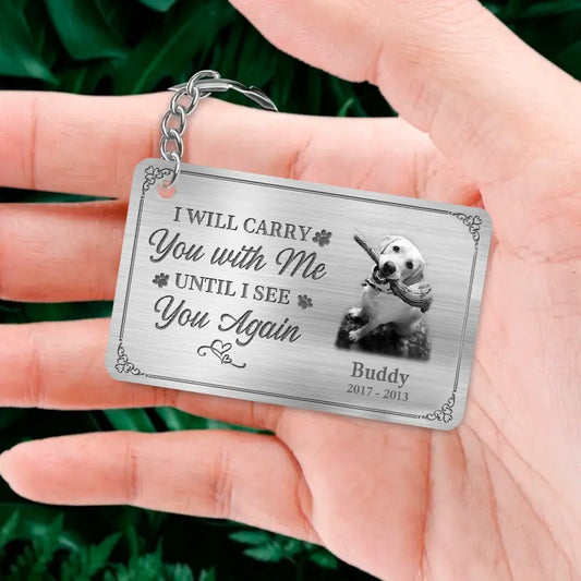 Loss of Pet Sympathy Gift - Custom Photo I'll Carry You With Me Until I See You Again - Memorial Personalized Custom Keychain