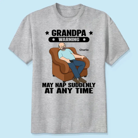 Grandpa Warning May Nap Suddenly At Any Time Funny Father‘s Day Gift Personalized Light Color Shirt