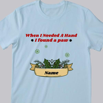 When I Needed A Hand I Found A Paw - Personalized Cat&Dog Christmas T-shirt