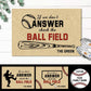 If We Don't Answer,Check The Ball Field - Personalized Baseball Mat