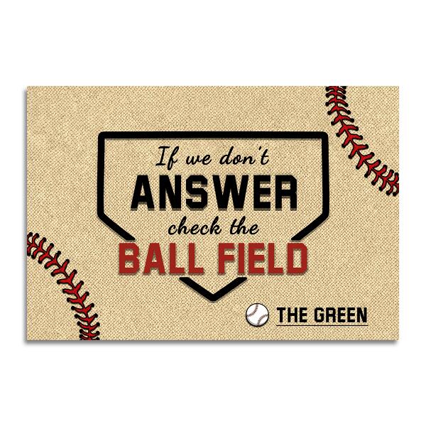 If We Don't Answer,Check The Ball Field - Personalized Baseball Mat