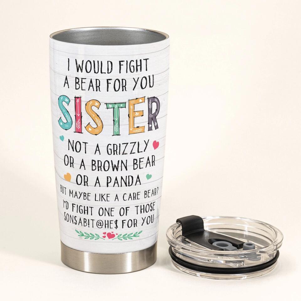 I Would Fight A Bear For You Hoodie Girls - Personalized Tumbler Cup - Birthday Gift For Bestie, Sister, Sista