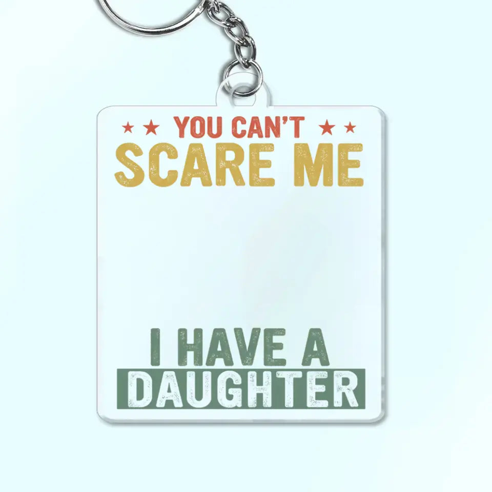 You Can't Scare Me - Personalized Acrylic Keychain - Best Gift For Dad