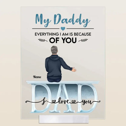 Daddy Everything We Are Because Of You - Personalized Acrylic Plaque